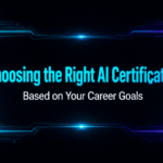 Choosing the Right AI Certification Based on Your Career Goals