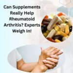 Can Supplements Really Help Rheumatoid Arthritis